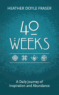 40 Weeks: A Daily Journey of Inspiration and Abundance