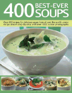 400 Best-Ever Soups: Over 400 Recipes for Delicious Soups from All Over the World--Every Recipe Shown Step-By-Step with Over 1600 Colour Photographs