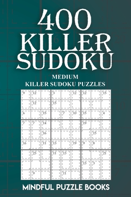 400 Killer Sudoku: Medium Killer Sudoku Puzzles - Mindful Puzzle Books