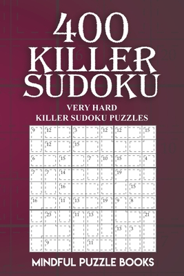 400 Killer Sudoku: Very Hard Killer Sudoku Puzzles - Mindful Puzzle Books