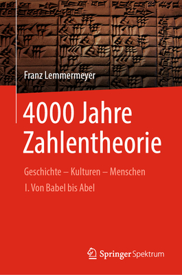 4000 Jahre Zahlentheorie: Geschichte - Kulturen - Menschen I. Von Babel bis Abel - Lemmermeyer, Franz