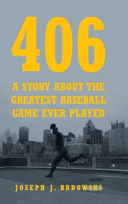 406: A Story about the Greatest Baseball Game Ever Played - Badowski, Joseph J