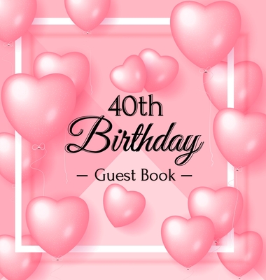 40th Birthday Guest Book: Keepsake Gift for Men and Women Turning 40 - Hardback with Funny Pink Balloon Hearts Themed Decorations & Supplies, Personalized Wishes, Sign-in, Gift Log, Photo Pages - Lukesun, Luis