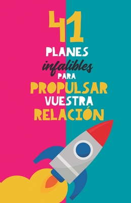 41 planes infalibles para propulsar vuestra relaci?n: Y reconquistar a tu pareja. El mejor regalo para parejas. Regalo para novios. Planes en pareja. Regalo Aniversario - Books, Grete