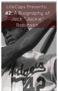 42: A Biography of Jack "Jackie" Robinson