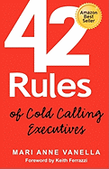 42 Rules of Cold Calling Executives: A Practical Guide for Telesales, Telemarketing, Direct Marketing and Lead Generation
