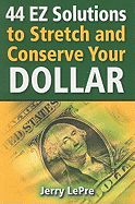 44 EZ Solutions to Stretch and Conserve Your Dollar