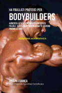 44 Frullati Proteici Per Bodybuilders: Aumenta Lo Sviluppo Muscolare Senza Pillole, Supplementi Di Creatina, O Steroidi Anabolizzanti