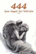 444 Your Angels Are with You Journal: Angel Number Writing Notebook 100 Lined Pages 6x9 Spiritual