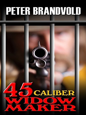 .45-Caliber Widow Maker - Brandvold, Peter