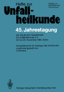 45. Jahrestagung Der Deutschen Gesellschaft Fr Unfallheilkunde E.V.: 22. Bis 25. November 1981, Berlin