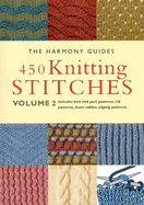 450 Knitting Stitches: Volume 2 - The Harmony Guides, and Harmony Guide (Creator)