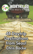 48 Daytrip Destinations From Seoul