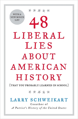 48 Liberal Lies about American History: (That You Probably Learned in School) - Schweikart, Larry