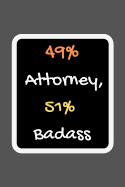 49% Attorney, 51% Badass: Blank Lined Journal, Notebook, Funny inspirational lawyer's Notebook, Ruled, Writing Book, gift men and women