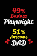 49% Badass Playwright 51% Awesome Dad: Blank Lined 6x9 Keepsake Journal/Notebooks for Fathers Day Birthday, Anniversary, Christmas, Thanksgiving, Holiday or Any Occasional Gifts for Dads Who Are Playwrights