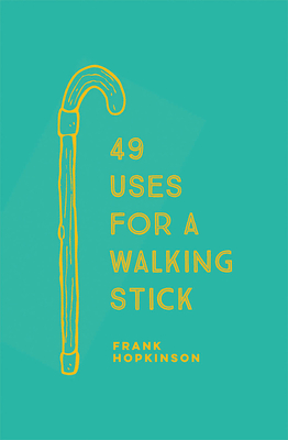 49 Uses for a Walking Stick - Hopkinson, Frank