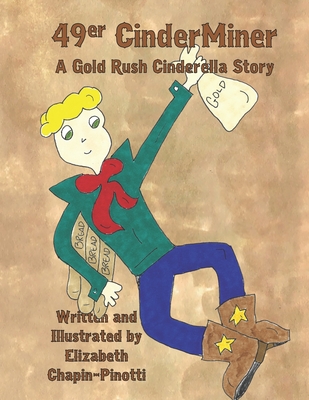 49er CinderMiner: A Gold Rush Cinderella Story - Chapin-Pinotti, Elizabeth