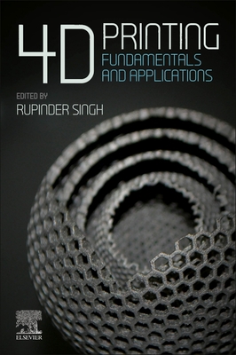 4D Printing: Fundamentals and Applications - Singh, Rupinder (Editor)