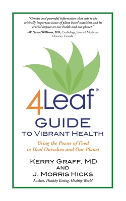 4Leaf Guide to Vibrant Health: Using the Power of Food to Heal Ourselves and Our Planet - Graff, Kerry, MD, and Hicks, J Morris