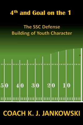 4th and Goal on the 1: The SSC Defense - Building of Youth Character - Jankowski, Coach K J