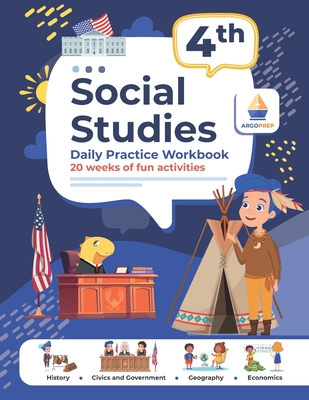4th Grade Social Studies: Daily Practice Workbook 20 Weeks of Fun Activities History Civic and Government Geography Economics + Video Explanations for Each Question - Argo Brothers, and Argoprep