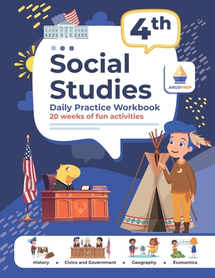 4th Grade Social Studies: Daily Practice Workbook 20 Weeks of Fun Activities History Civic and Government Geography Economics + Video Explanations for Each Question - Argo Brothers, and Argoprep