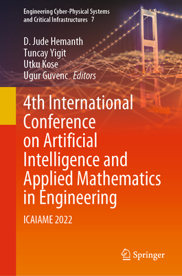 4th International Conference on Artificial Intelligence and Applied Mathematics in Engineering: ICAIAME 2022 - Hemanth, D. Jude (Editor), and Yigit, Tuncay (Editor), and Kose, Utku (Editor)