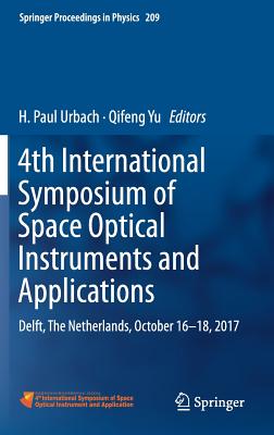4th International Symposium of Space Optical Instruments and Applications: Delft, the Netherlands, October 16 -18, 2017 - Urbach, H Paul (Editor), and Yu, Qifeng (Editor)