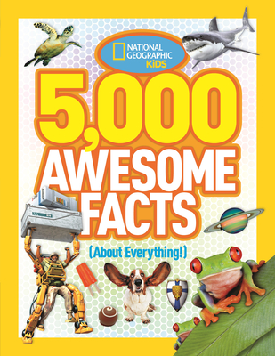 5,000 Awesome Facts (about Everything!) - National Geographic Kids