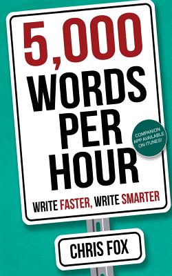 5,000 Words Per Hour: Write Faster, Write Smarter - Fox, Chris, Professor