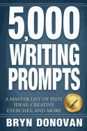 5,000 Writing Prompts: A Master List of Plot Ideas, Creative Exercises, and More