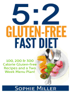 5: 2 Gluten-free Fast Diet: 100, 200 & 300 Calorie Recipes AND a two week Menu Plan for Easy Weightloss!