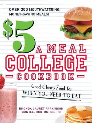 $5 a Meal College Cookbook: Good Cheap Food for When You Need to Eat - Parkinson, Rhonda Lauret, and Horton, B E
