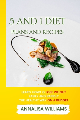 5 and 1 Diet Plans and Recipes: Learn how to Lose Weight Easily and Rapidly the Healthy Way on a Budget - Williams, Annalisa