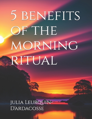 5 benefits of the morning ritual - Leurquin, S, and Leurquin-d'Ardacosse, Julia