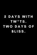 5 Days with Twats, 2 Days of Bliss: Funny Sarcastic Rude Work Notebook for Employees, Coworkers or Boss at the Office (Adult Banter Desk Notepad Series)