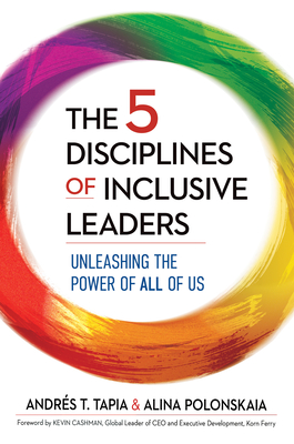 5 Disciplines of Inclusive Leaders - Tapia, Andres T., and Polonskaia, Alina