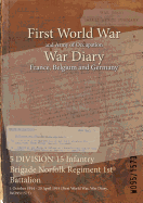 5 Division 15 Infantry Brigade Norfolk Regiment 1st Battalion: 1 October 1914 - 20 April 1919 (First World War, War Diary, Wo95/1573)