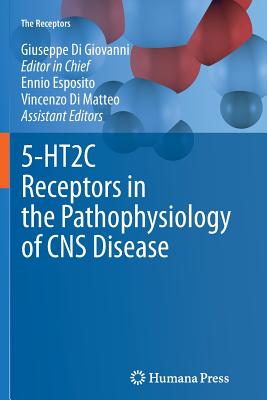 5-Ht2c Receptors in the Pathophysiology of CNS Disease - Di Giovanni, Giuseppe (Editor), and Esposito, Ennio (Editor), and Di Matteo, Vincenzo (Editor)