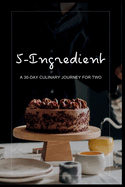 5-Ingredient Delights: A 30-Day Culinary Journey for Two