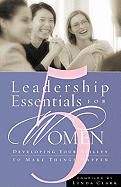 5 Leadership Essentials for Women: Developing Your Ability to Make Things Happen