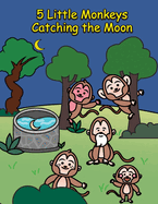 5 Little Monkeys Catching the Moon: A Folktale from China
