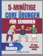 5-mintige Core bungen fr Senioren: Einfache tgliche Trainingsroutinen zur Verbesserung der Haltung, Linderung von Rckenschmerzen und Aufbau von Balance in 28 Tagen