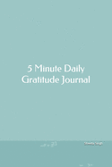 5 Minute Daily Gratitude Journal: 52 Weeks Daily Gratitude Journal For Happiness and Prosperity.- Life Planner- Spending 5 minutes for Gratitude every day Helps attracting abundance and Peace in Life