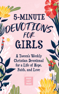 5-Minute Devotions for Girls: A Tween's Weekly Christian Devotional for a Life of Hope, Faith, and Love