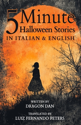 5 Minute Halloween Stories in Italian and English for Kids - Peters, Luiz Fernando (Translated by), and Dan, Dragon