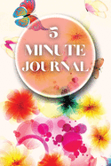 5 Minute Journal: Wonderful Five Minute Journal - The Happiness Planner Of Life. Fun 5 Minute Journal For Women And An Amazing Affirmation Journal For All Adults. Start Today This Journal And Write All Your Thoughts Every Day. This Mind Journal Makes A...
