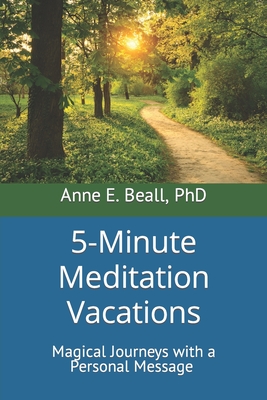 5-Minute Meditation Vacations: Magical Journeys with a Personal Message - Beall, Anne E