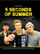 5 Seconds of Summer: The Ultimate Fan Book: All You Need to Know about the World's Hottest New Boy Band!